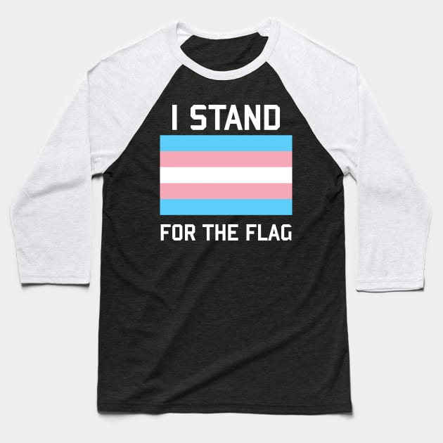 I Stand For The Trans Pride Flag - LGBTQ, Transgender, Queer, Trans Rights, Pride Baseball T-Shirt by SpaceDogLaika